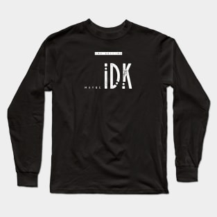 maybe IDK Long Sleeve T-Shirt